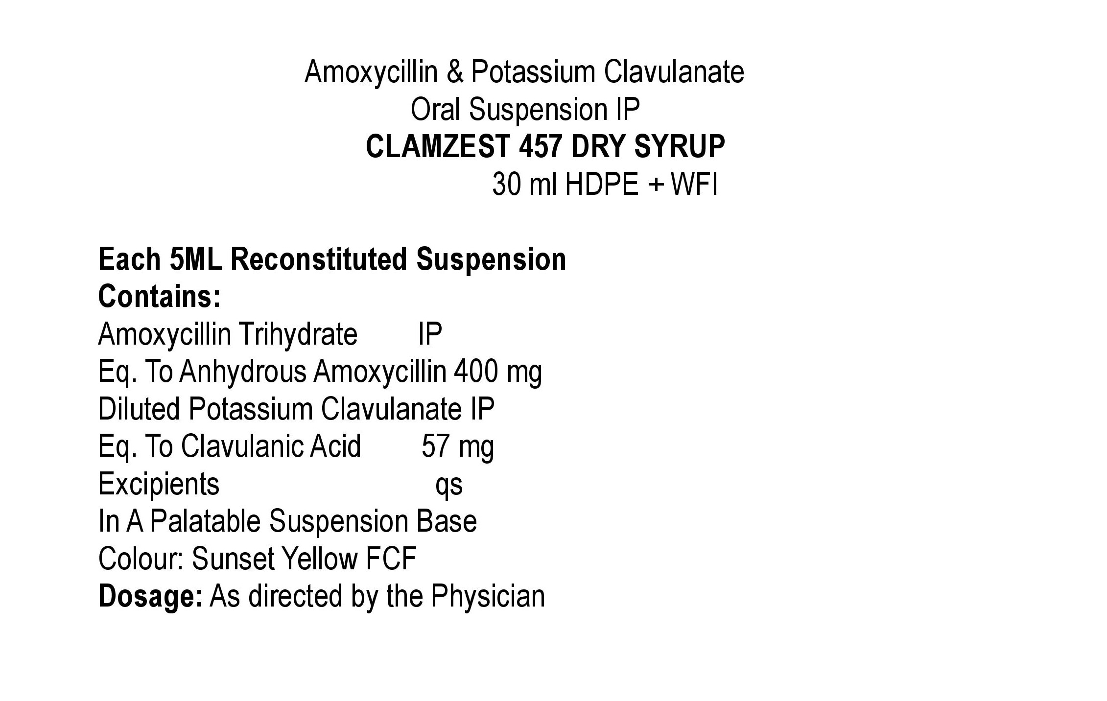 COMPOSITION:EACH 5 ML RECONSTITUED SUSPENSION CONTAINS:AMOXYCILLIN TRIHYDRATE IP EQ. TO ANHYDROUS AMOXYCILLIN 400 MG.DILUTED POTASSIUM CLAVULANATE IPEQ. TO CLAVULANIC ACID 57 MGEXCIPIENTS Q.SIN A PALATABLE SUSPENSION BASECOLOUR: SUNSET YELLOW FCF